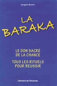 La baraka - comment l'obtenir et s'attirer la chance par tous les moyens