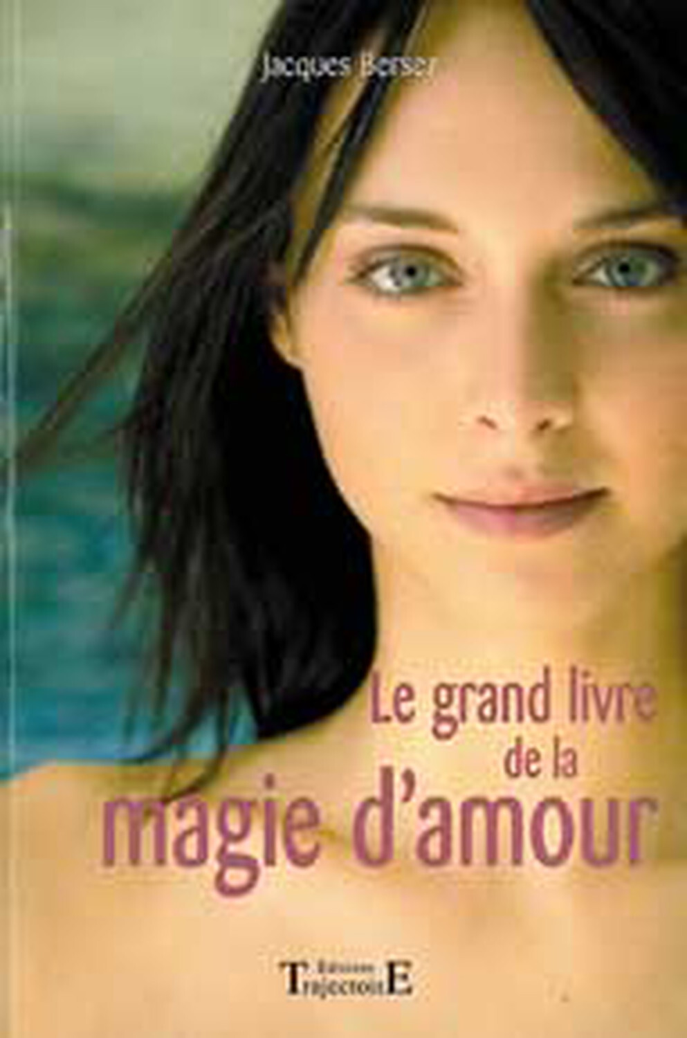 Le grand livre de la magie d'amour ou La magie rose - pratiques efficaces pour se faire aimer
