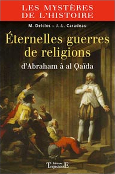 Éternelles guerres de religion - d'Abraham à Al-Qaïda