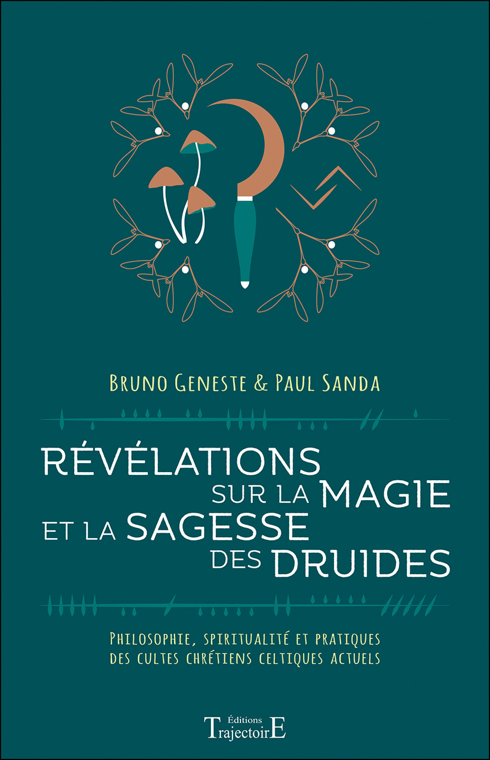 Révélations sur la magie et la sagesse des druides - philosophie, spiritualité et pratiques des cultes chrétiens celtiques actuels