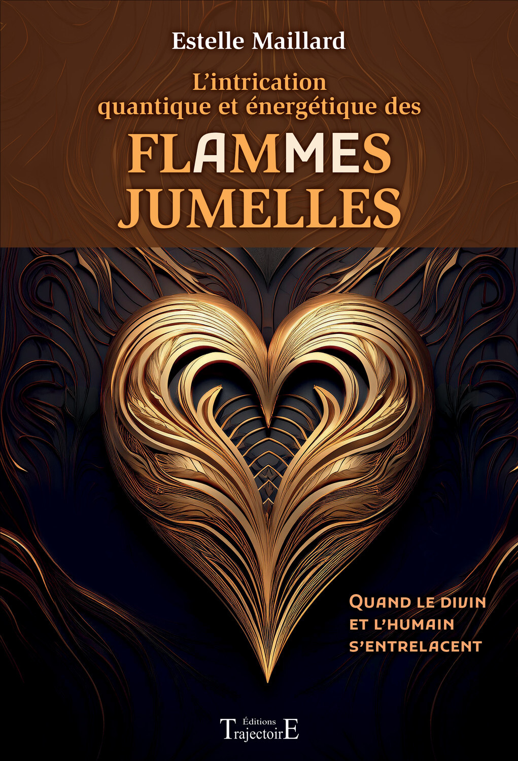 LINTRICATION QUANTIQUE ET ENERGETIQUE DES FLAMMES/AMES JUMELLES - QUAND LE DIVIN ET LHUMAIN SENTRELA