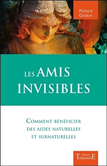 Les amis invisibles - comment bénéficier des aides naturelles et surnaturelles