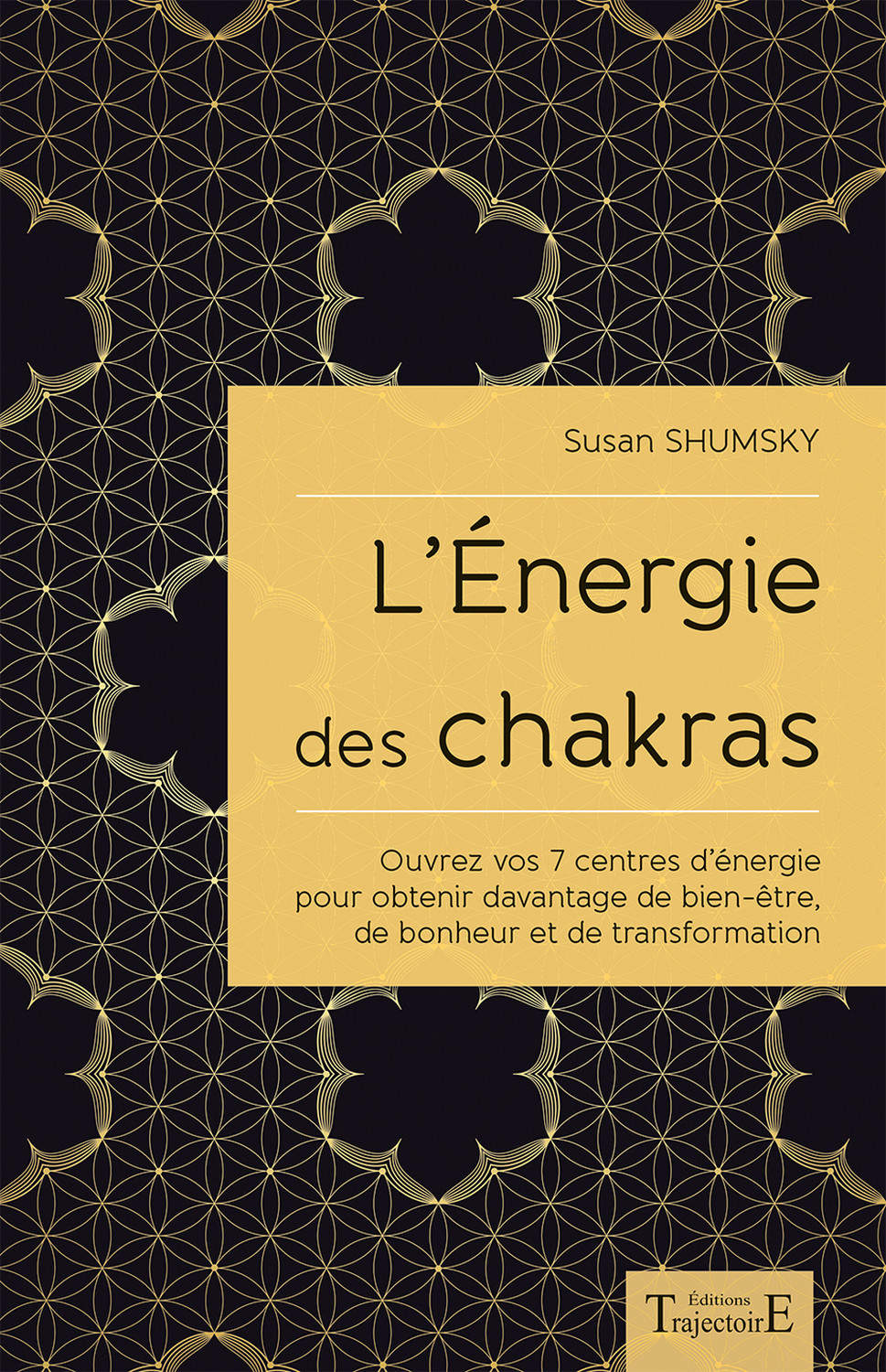 L'énergie des chakras - ouvrez vos 7 centres d'énergie pour obtenir davantage de bien-être, de bonheur et de transformatio