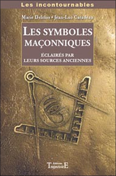 Les symboles maçonniques - éclairés par leurs sources anciennes