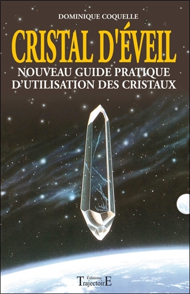 Cristal d'éveil - nouveau guide pratique d'utilisation des cristaux