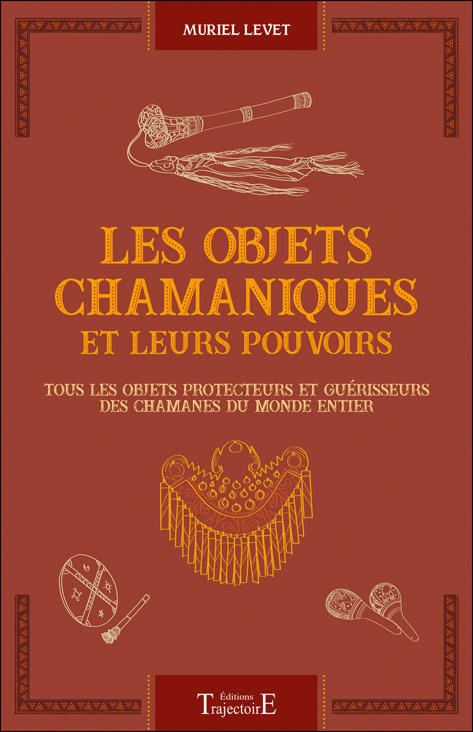 Les objets chamaniques et leurs pouvoirs - tous les objets protecteurs et guérisseurs des chamanes du monde entier