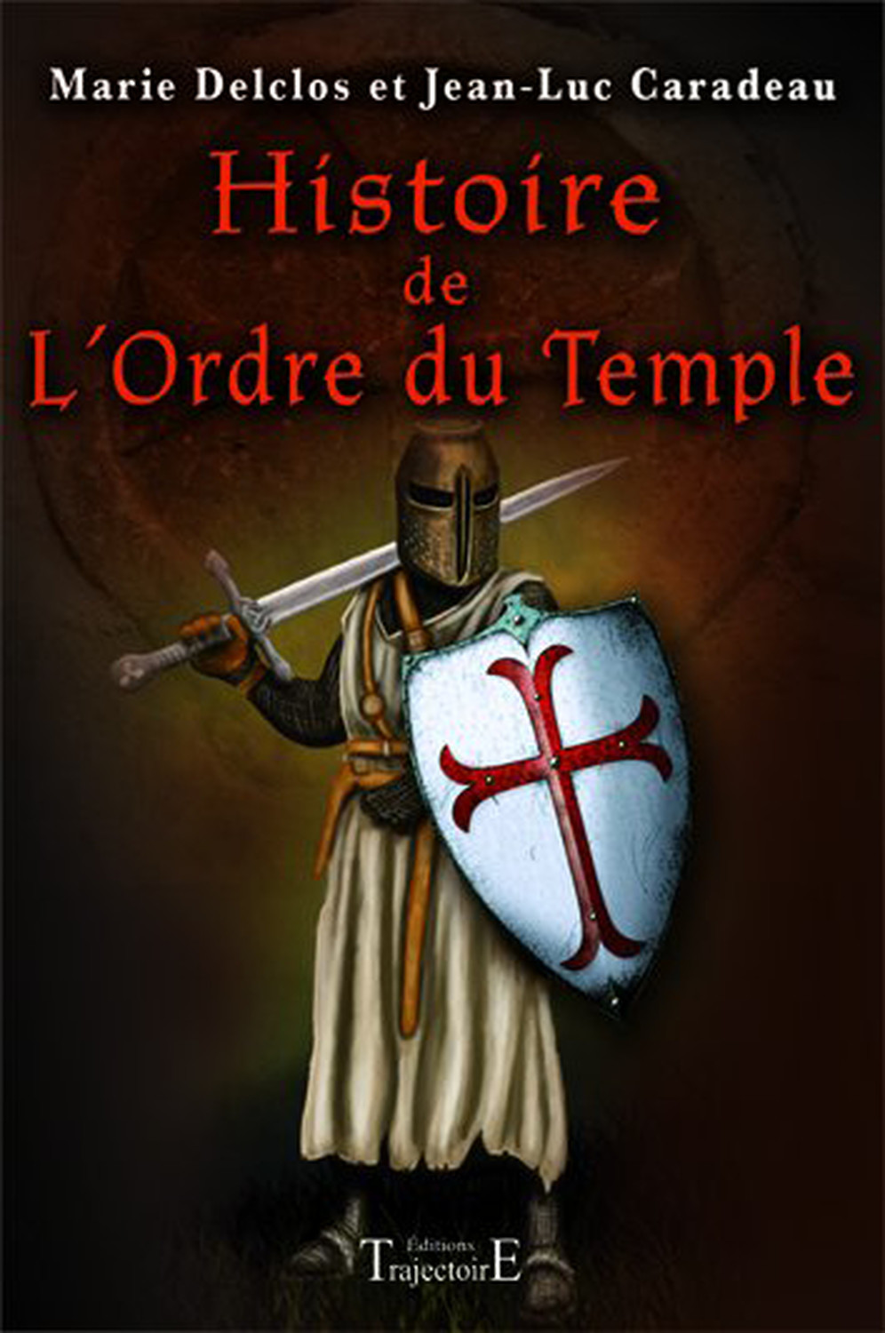 Histoire de l'Ordre du Temple - des racines carolingiennes à l'exécution de Jacques de Molay