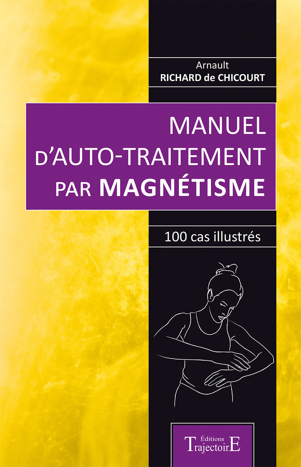 Manuel d'auto-traitement par magnétisme - 100 cas illustrés