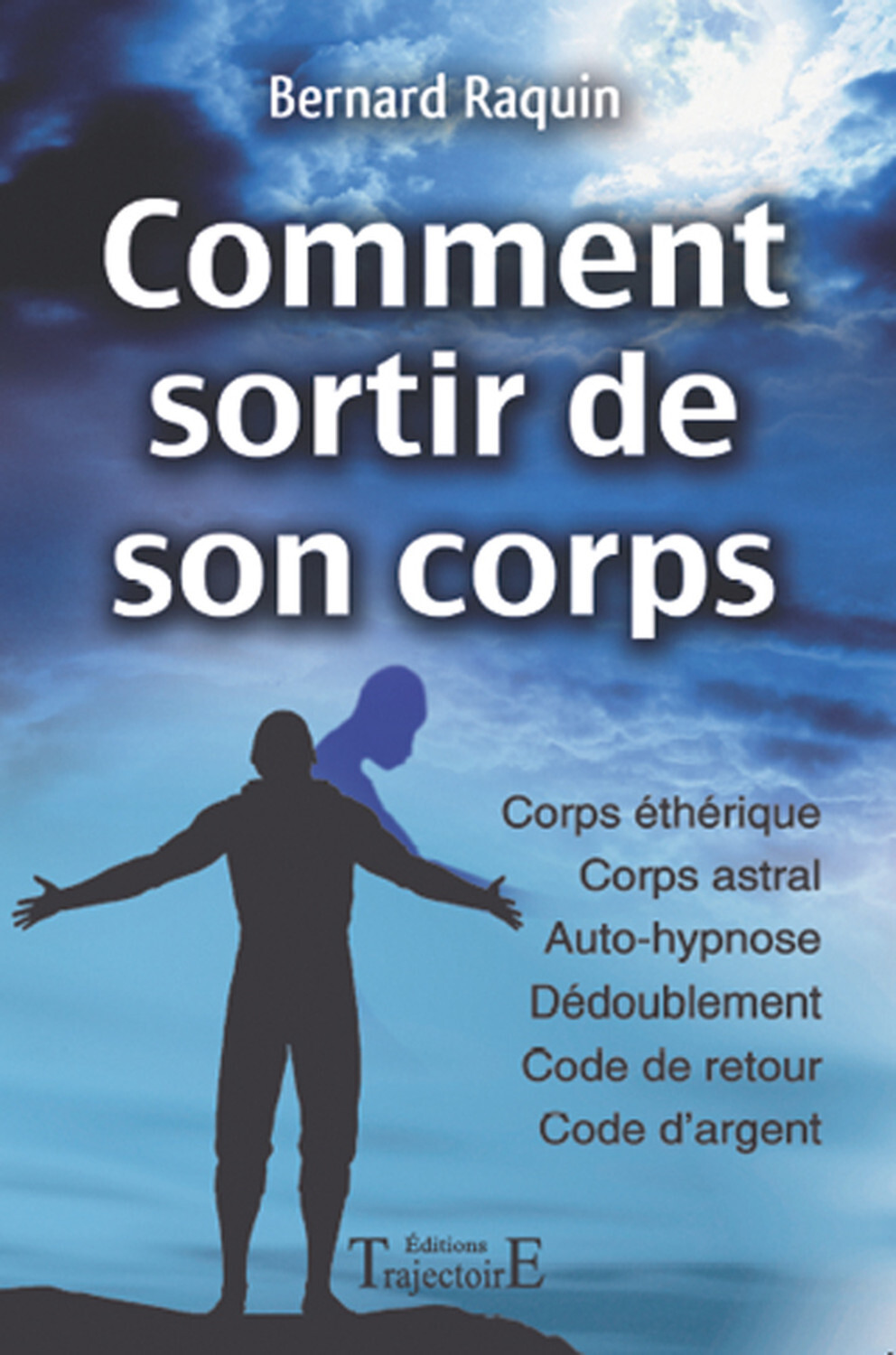 Comment sortir de son corps - réussir son voyage astral