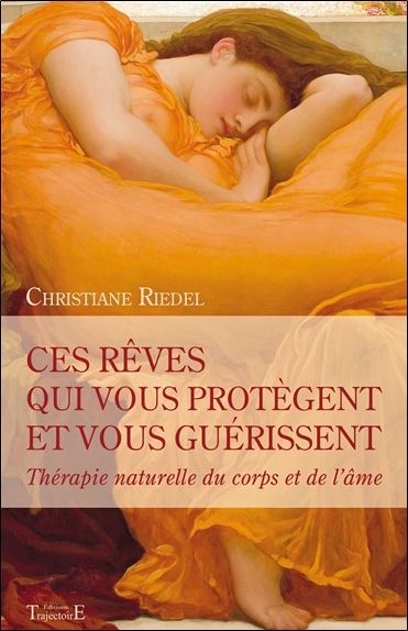 Ces rêves qui vous protègent et vous guérissent - thérapie naturelle du corps et de l'âme