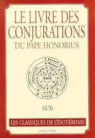 Le livre des conjurations du pape Honorius - avec un recueil des plus rares secrets de l'art magique et des pratiques s'opposant aux maléfices