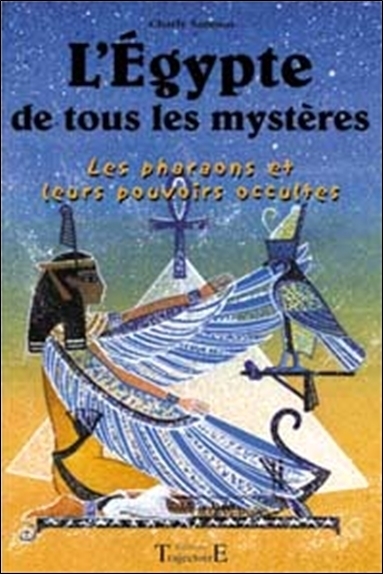 L'Égypte de tous les mystères - les pharaons et leurs pouvoirs occultes
