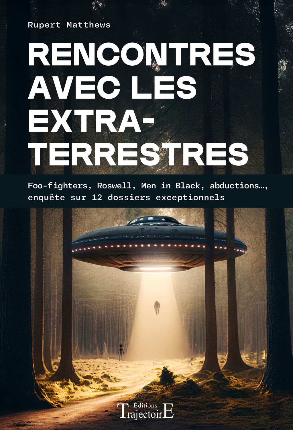 RENCONTRES AVEC LES EXTRATERRESTRES - FOO-FIGHTERS, ROSWELL, MEN IN BLACK, ABDUCTIONS..., ENQUETE SU