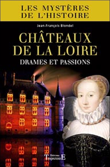 Châteaux de la Loire - drames et passions