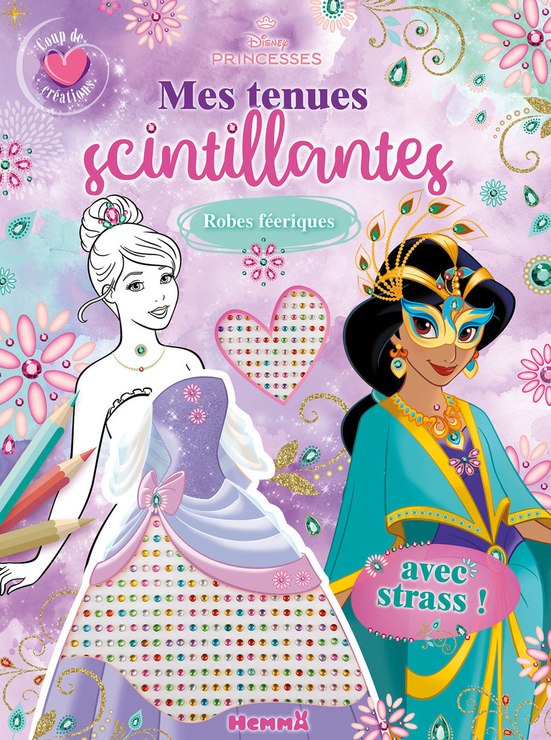 Disney Princesses - Mes tenues scintillantes - Coup de coeur créations - Robes féeriques - Avec strass !