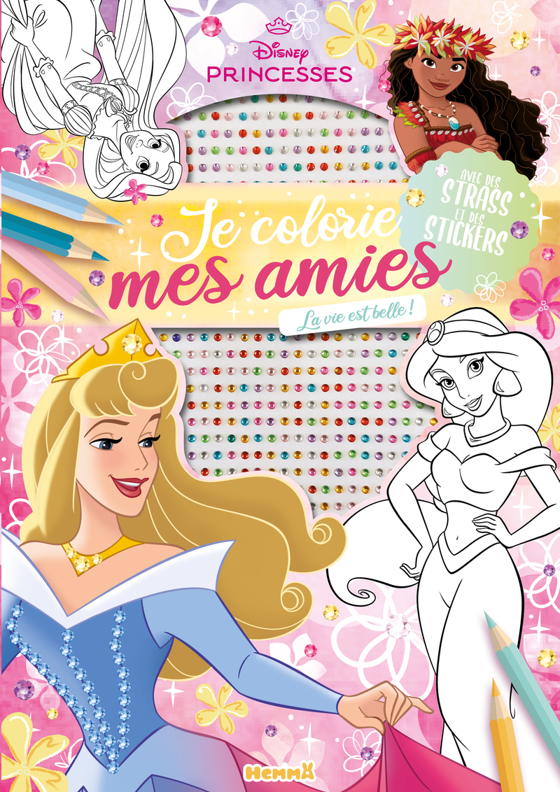 Disney Princesses - Je colorie mes amies - Avec strass - La vie est belle ! - Avec des strass et des stickers