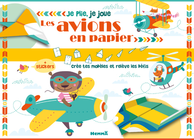 Je plie, je joue - Les avions en papier - + stickers - Crée tes modèles et relève les défis