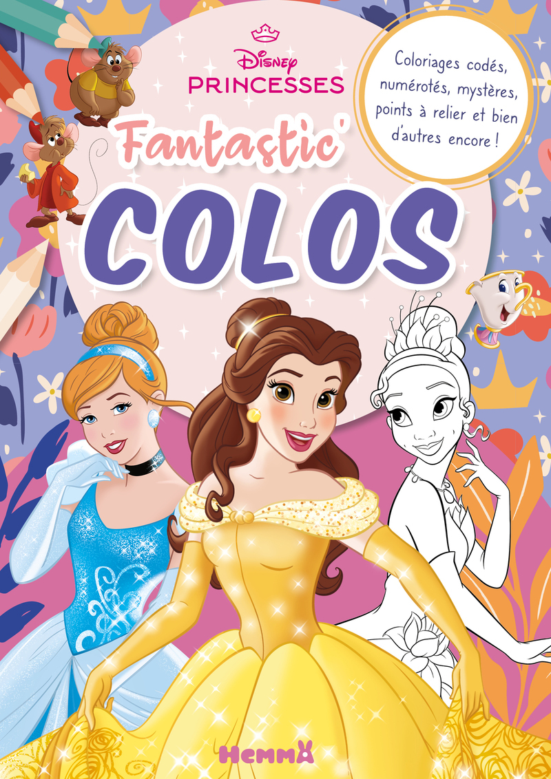 Disney Princesses - Fantastic' Colos (Cendrillon, Belle et Tiana) - Coloriages codés, numérotés, mystères, points à relier et bien d'autres encore !
