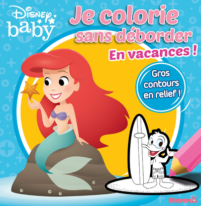 Disney Baby Je colorie sans déborder - En vacances !