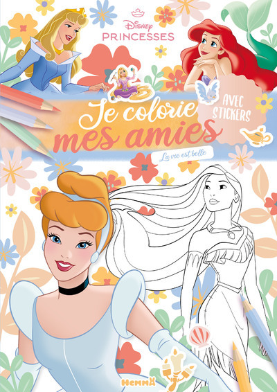 Disney Princesses - Je colorie mes amies - La vie est belle ! - Avec stickers