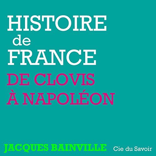 HISTOIRE DE FRANCE, DE CLOVIS A NAPOLEON
