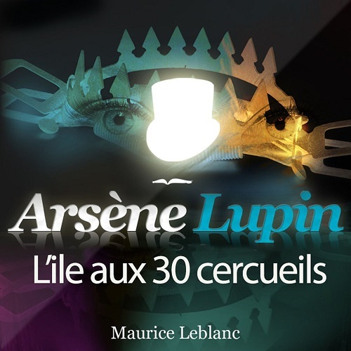 ARSENE LUPIN : L'ILE AUX 30 CERCUEILS