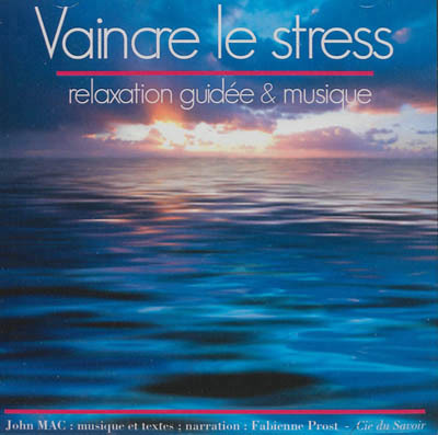 VAINCRE LE STRESS RELAXATION GUIDEE & MUSIQUE
