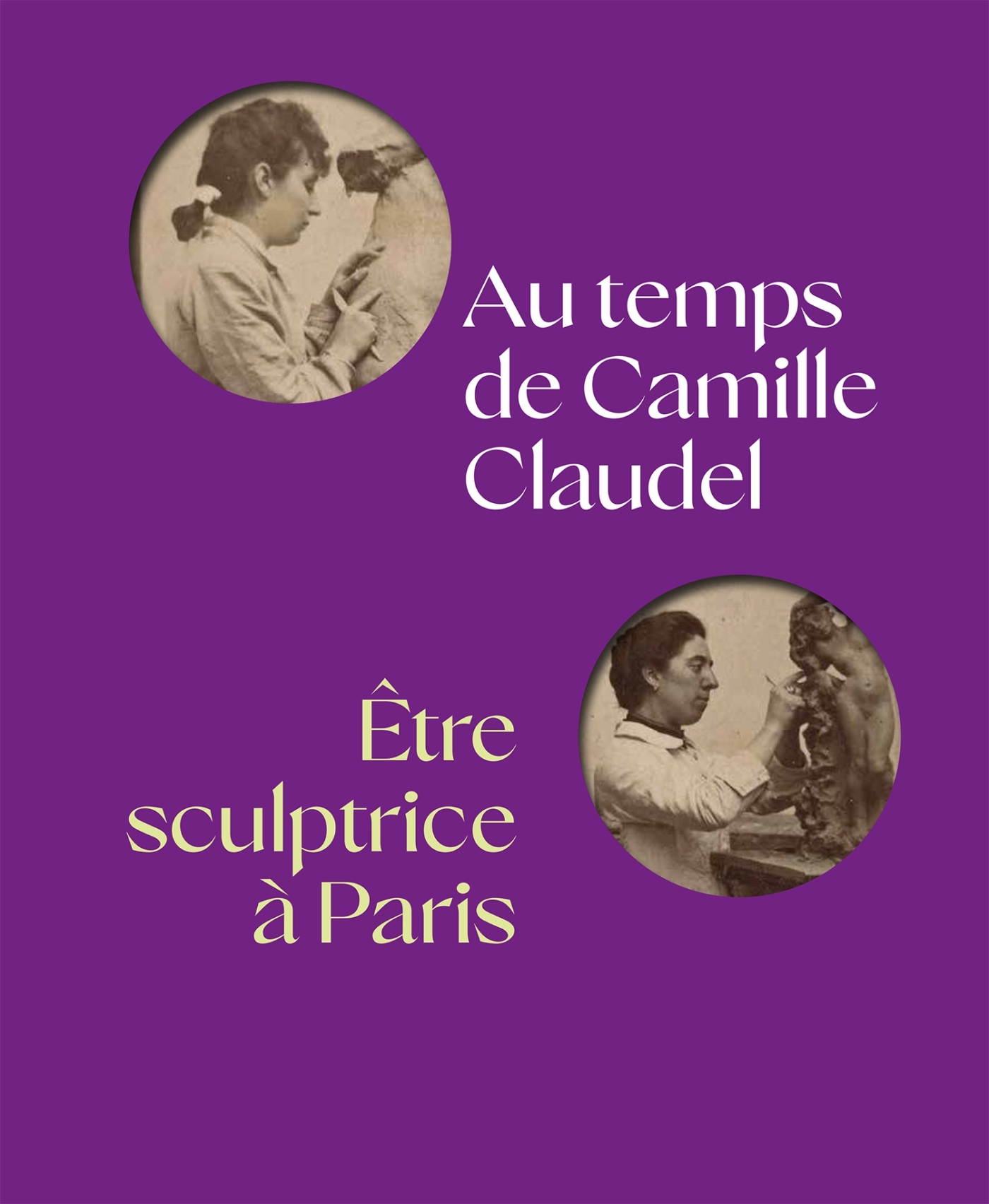 AU TEMPS DE CAMILLE CLAUDEL, ÊTRE SCULPTRICE À PARIS