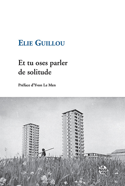 "ET TU OSES PARLER DE SOLITUDE" D'ÉLIE GUILLOU