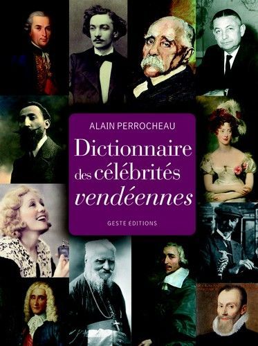 Célébrités vendéennes - dictionnaire de ceux qui ont fait la Vendée