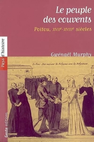 Le peuple des couvents - religieuses et laïques du diocèse de Poitiers sous l'Ancien régime