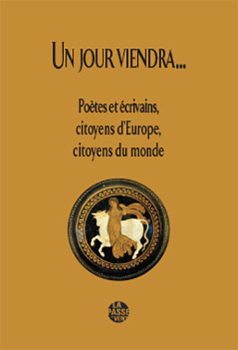 "UN JOUR VIENDRA...  POÈTES ET ÉCRIVAINS, CITOYENS D'ÉUROPE & MONDE