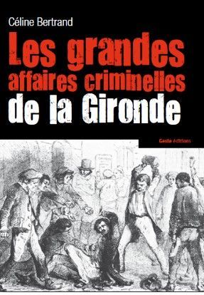 GRANDES AFFAIRES CRIMINELLES DE LA GIRONDE (NP)