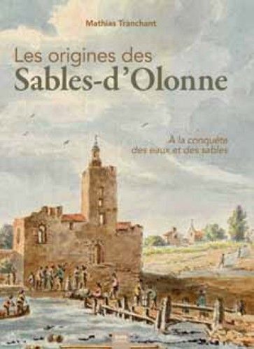 Les origines des Sables-d'Olonne - à la conquête des eaux et des sables