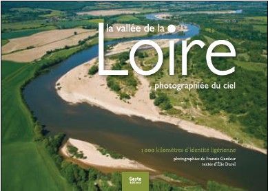 La vallée de la Loire photographiée du ciel - 1000 kilomètres d'identité ligérienne
