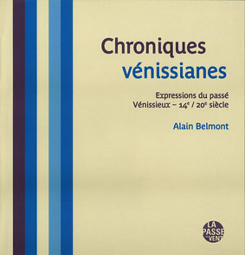 CHRONIQUES VÉNISSIANES EXPRESSIONS DU PASSÉ VÉNISSIEUX 14ÈME / 20ÈME SIÈCLE