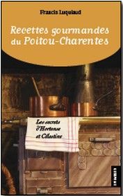 Recettes gourmandes du Poitou-Charentes - les secrets d'Hortense et Célestine