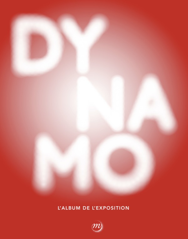 DYNAMO.UN SIECLE DE  LUMIERE ET DE MOUVEMENT DANS L'ART-ALBUM