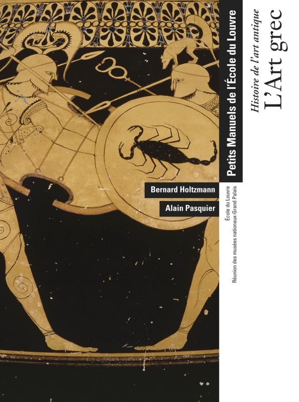 L'ART GREC - HISTOIRE DE L'ART ANTIQUE - PETITS MANUELS DE L'ECOLE DU LOUVRE.