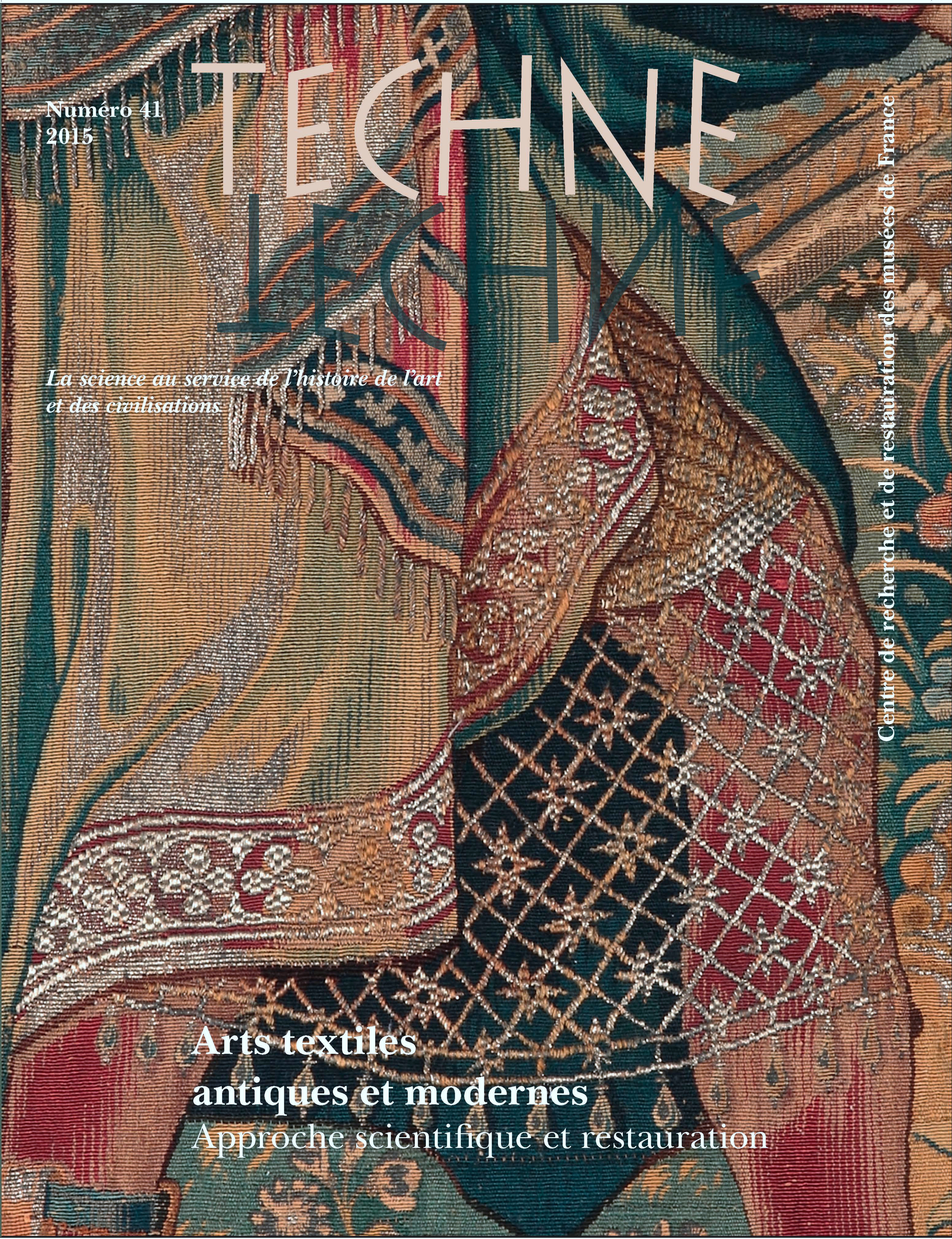 TECHNE, N 41, 2015. ARTS TEXTILES ANTIQUES ET MODERNES. APPROCHE SCIE NTIFIQUE ET RESTAURATION