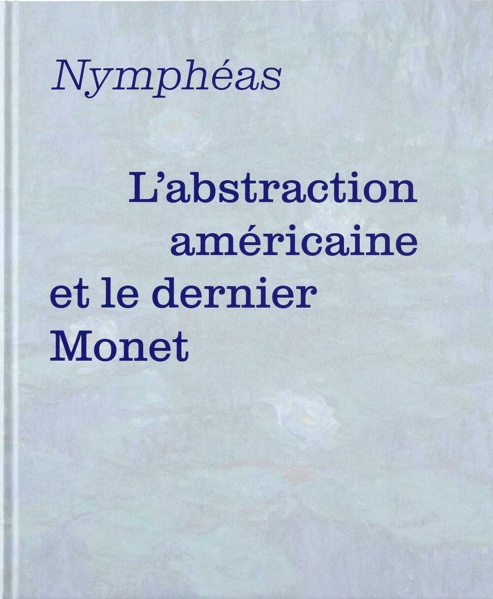 Nymphéas - L'abstraction américaine et le dernier Monet