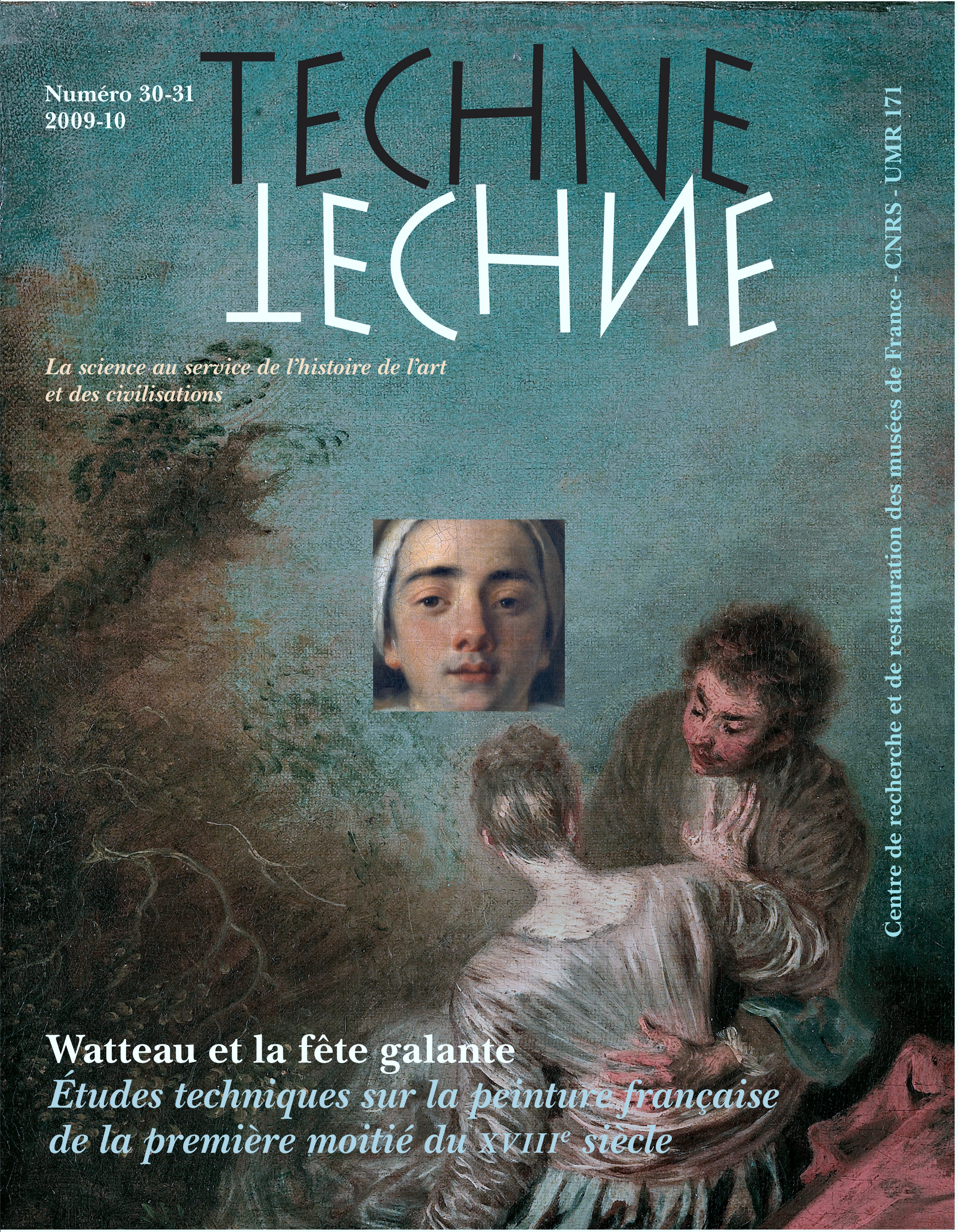 TECHNE, N 30-31, 2009-10. WATTEAU ET LA FETE GALANTE. ETUDES TECHNIQU ES SUR LA PEINTURE FRANCAISE D
