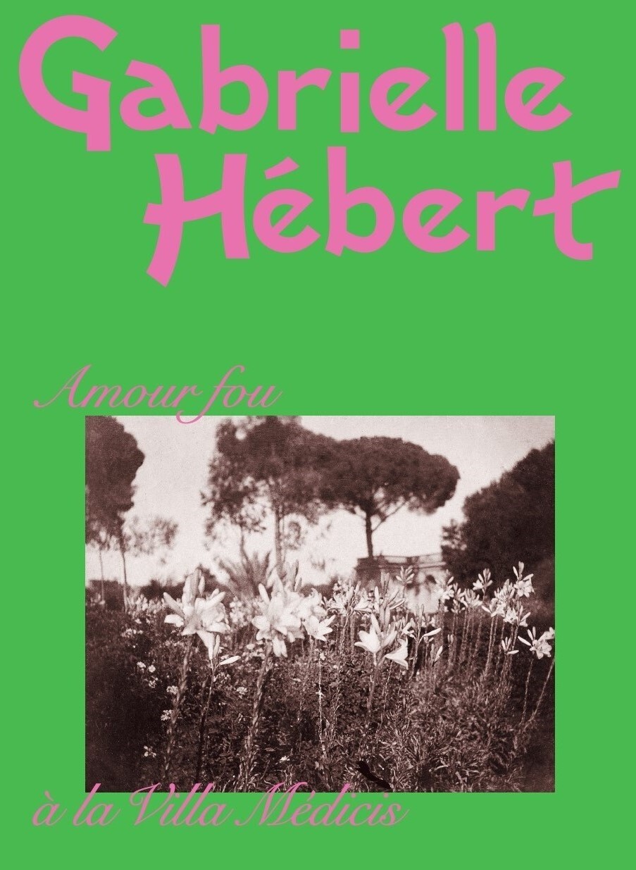 Gabrielle Hébert. Amour fou à la villa Médicis