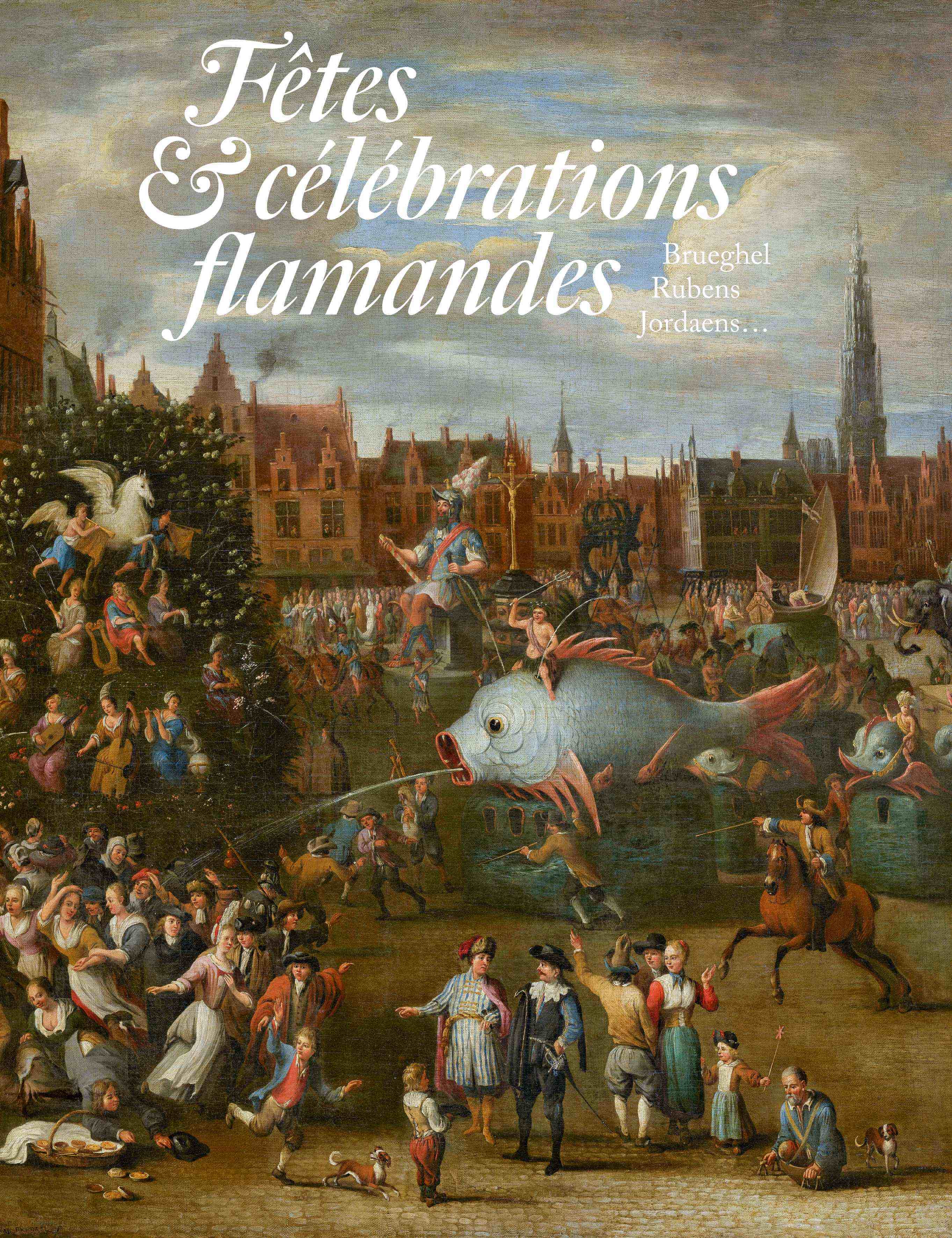 Fêtes et célébrations flamandes. Brueghel, Rubens, Jordaens