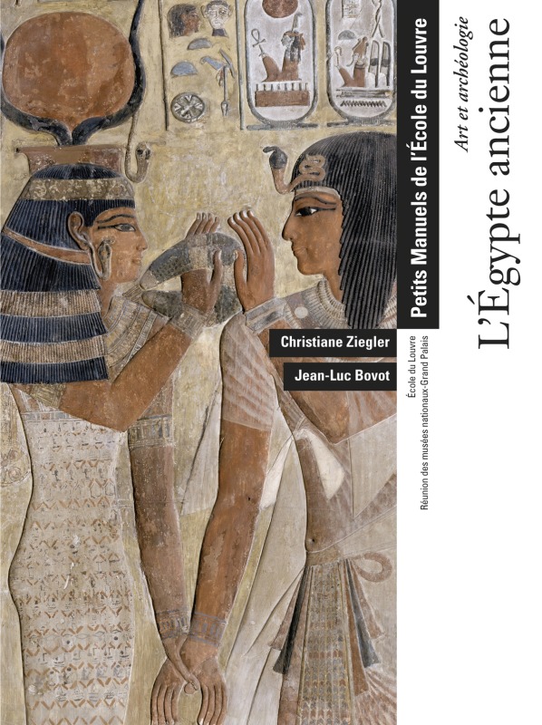 L'EGYPTE ANCIENNE - ART ET ARCHEOLOGIE - PETITS MANUELS DE L'ECOLE DU LOUVRE.