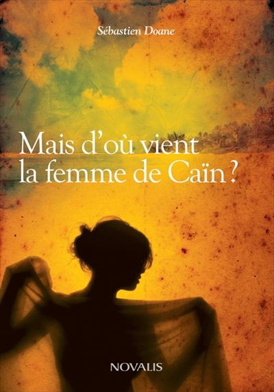 MAIS D'OU VIENT LA FEMME DE CAIN ? LES RECITS INSOLITES DE LA