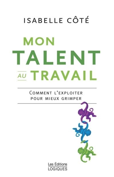 MON TALENT AU TRAVAIL: COMMENT L'EXPLOITER POUR MIEUX GRIMPER