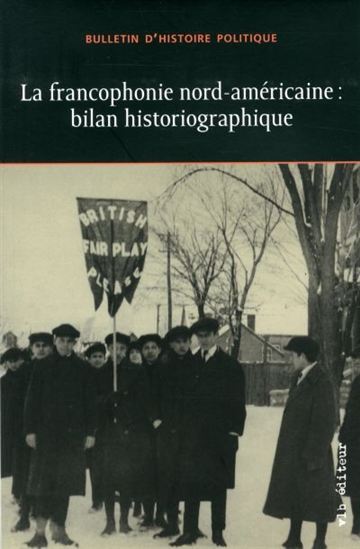 LA FRANCOPHONIE NORD-AMERICAINE : BILAN HISTORIOGRAPHIQUE