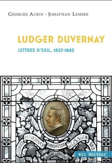 LUDGER DUVERNAY : LETTRES D'EXIL, 1837-1842