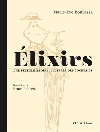 ELIXIRS : UNE PETITE HISTOIRE ILLUSTREE DES COCKTAILS